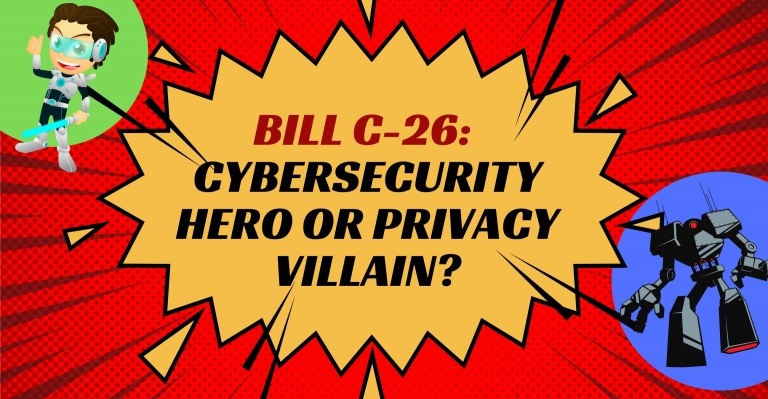 Image for ​​Bill C-26: Cybersecurity Hero or Privacy Villain?