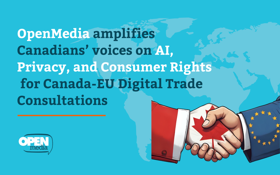 Image for OpenMedia Amplifies Canadians’ Voices on AI, Privacy, and Consumer Rights for Canada-EU Digital Trade Consultations
