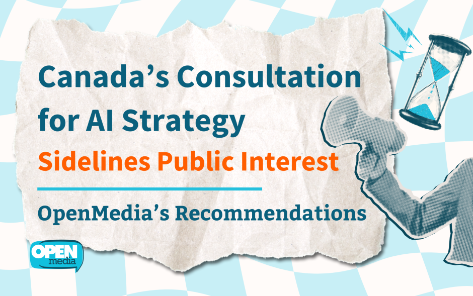 Image for Canada’s Consultation for AI Strategy Sidelines Public Interest: OpenMedia’s Recommendations