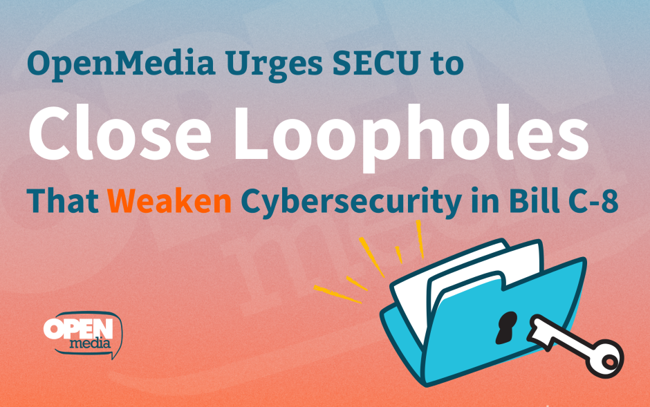 Image for OpenMedia Urges SECU to Close Loopholes That Weaken Cybersecurity in Bill C-8
