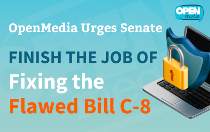 Image for OpenMedia Urges Senate: Finish the Job of Fixing the Flawed Bill C-8