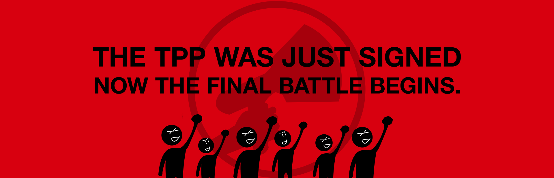 The TPP has been signed - now the final battle begins!
